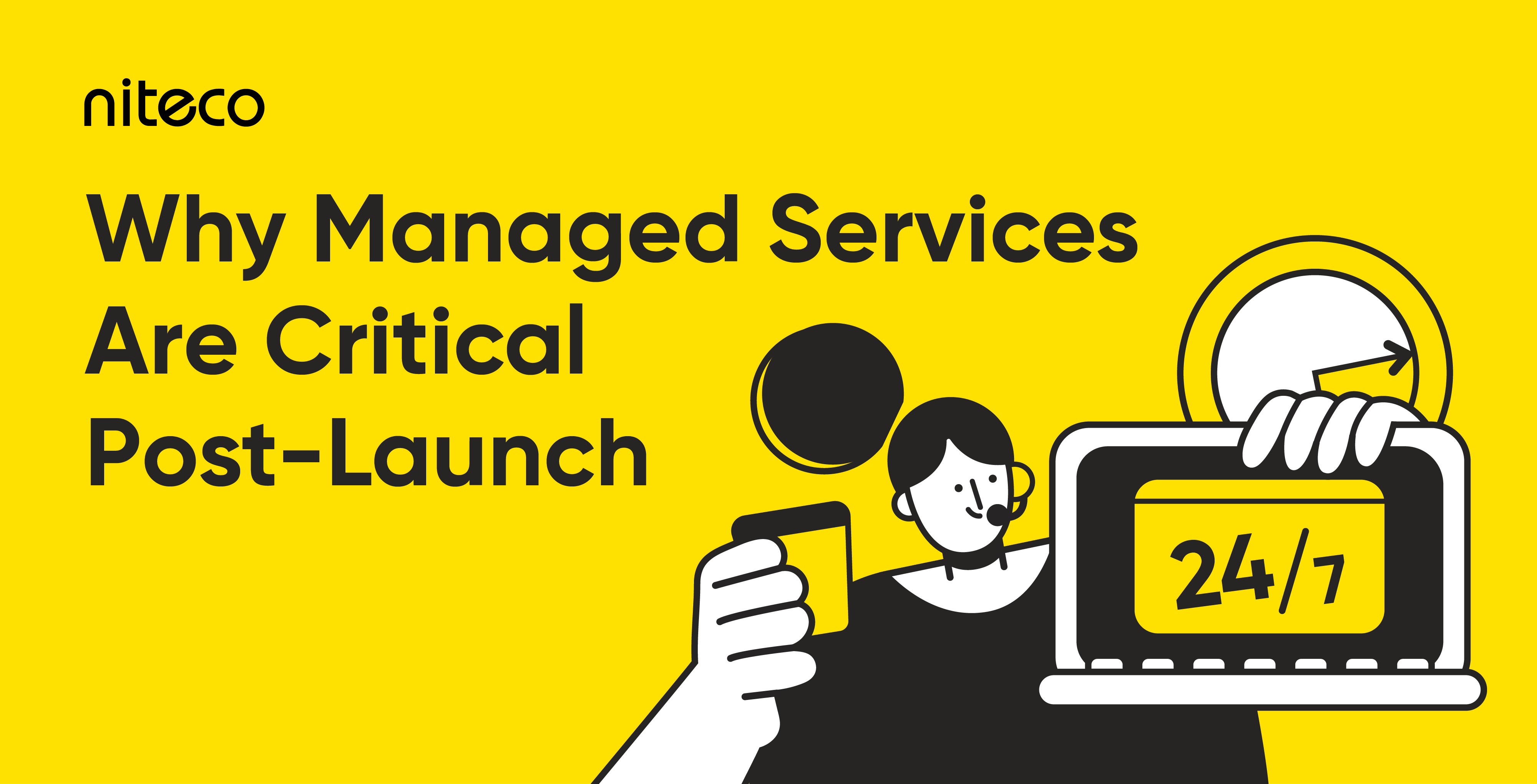 Why Managed Services Are Critical Post-Launch with 24/7 support illustration